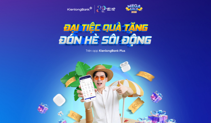 KienlongBank bùng nổ ưu đãi hè: Giao dịch nhiều, quà to, vay hấp dẫn