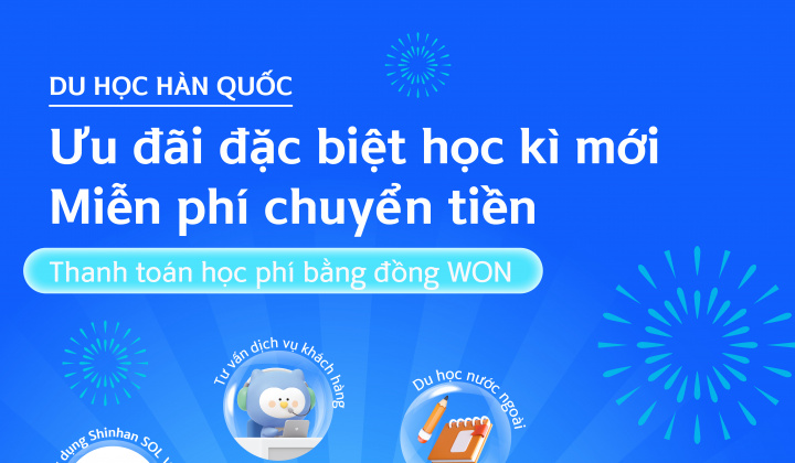 Ưu đãi đặc biệt học kỳ mới từ ngân hàng Shinhan dành cho sinh viên Việt Nam khi du học Hàn Quốc
