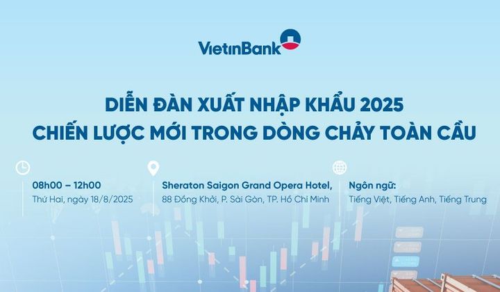 VietinBank tổ chức diễn đàn xuất nhập khẩu 2025 - Định hình chiến lược, đón đầu dòng chảy toàn cầu