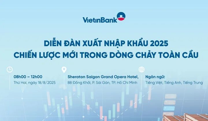 VietinBank tổ chức diễn đàn xuất nhập khẩu 2025 - Định hình chiến lược, đón đầu dòng chảy toàn cầu