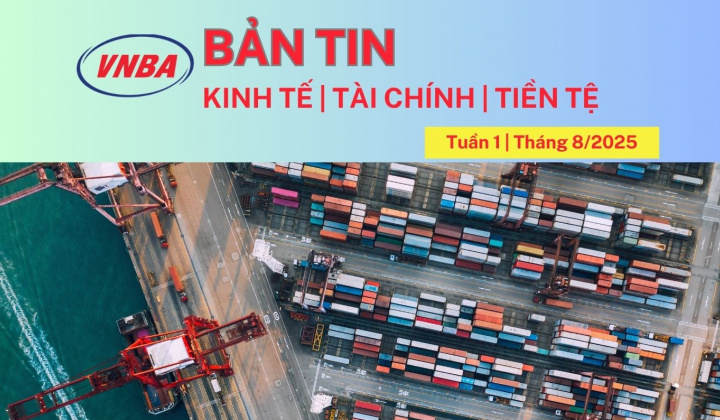 Bản tin Kinh tế - Tài chính - Tiền tệ tuần 1 tháng 8