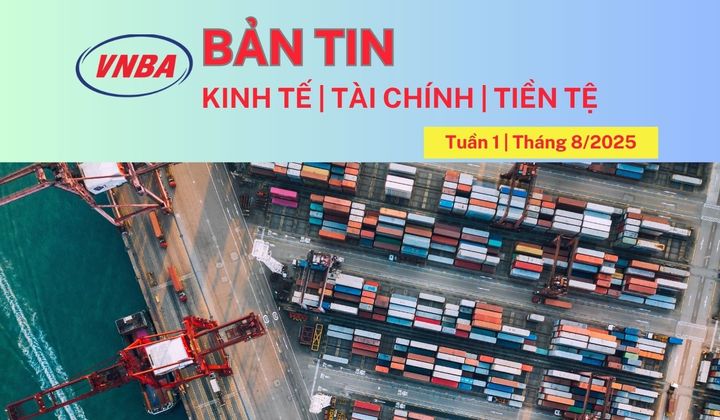 Bản tin Kinh tế - Tài chính - Tiền tệ tuần 1 tháng 8