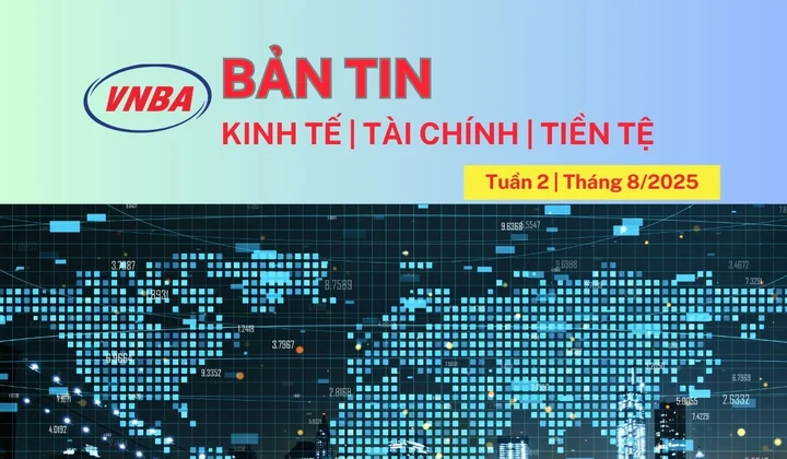 Bản tin Kinh tế - Tài chính - Tiền tệ tuần 2 tháng 8