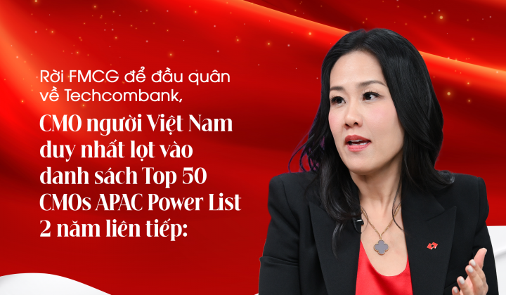 Rời FMCG để đầu quân về Techcombank, CMO người Việt Nam duy nhất lọt vào danh sách Top 50 CMOs APAC Power List - 2 năm liên tiếp