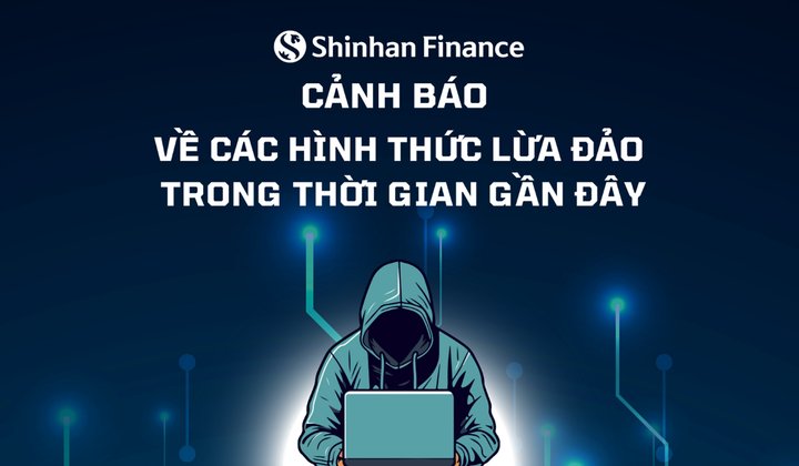 Cảnh báo về các hình thức lừa đảo – Khách hàng Shinhan Finance cần lưu ý