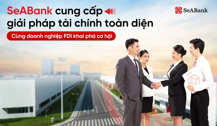 SeABank cung cấp giải pháp tài chính toàn diện, đồng hành cùng doanh nghiệp FDI khai phá cơ hội