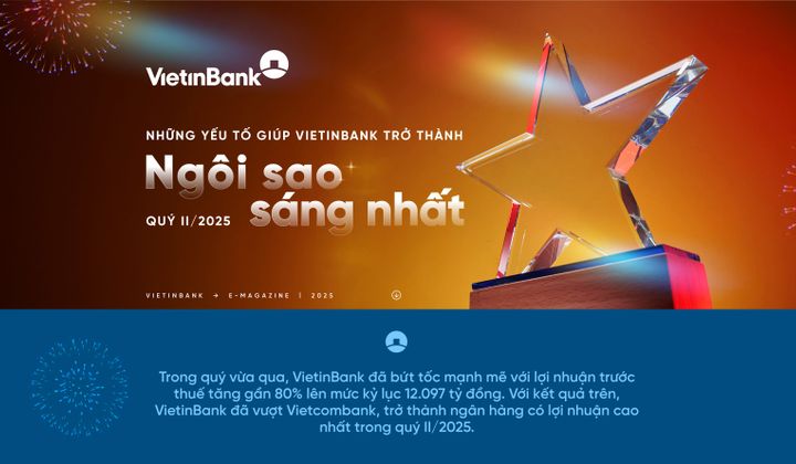 Những yếu tố giúp VietinBank trở thành "ngôi sao" sáng nhất quý II/2025
