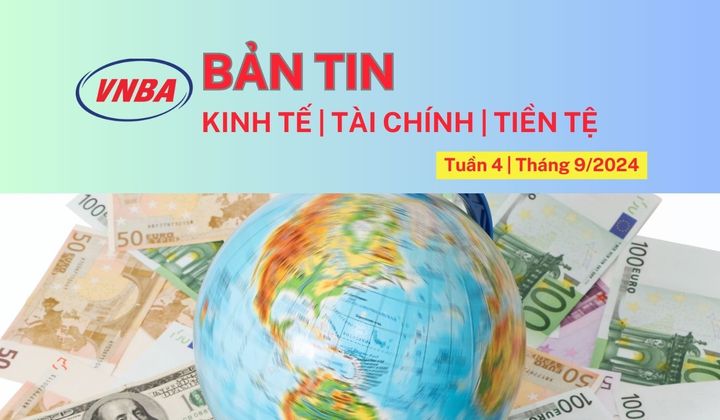 Bản tin Kinh tế - Tài chính - Tiền tệ tuần 4 tháng 9