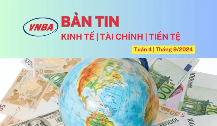 Bản tin Kinh tế - Tài chính - Tiền tệ tuần 4 tháng 9