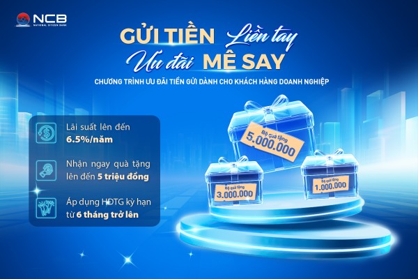 NCB triển khai ưu đãi tiền gửi có kỳ hạn dành cho doanh nghiệp