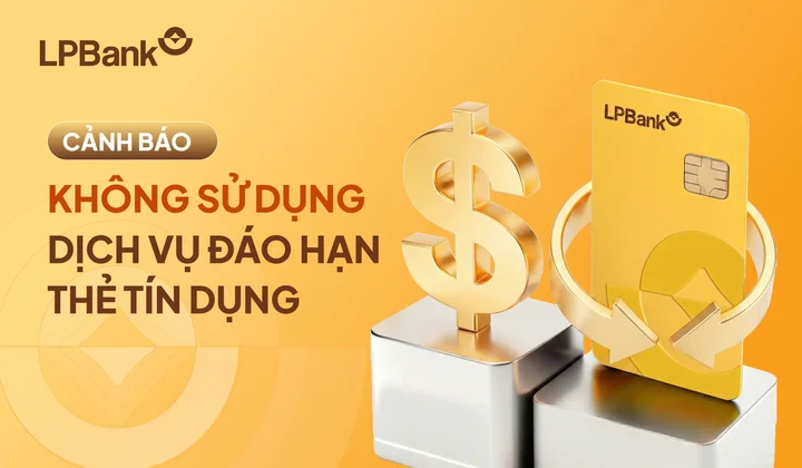 LPBank tiếp tục cảnh báo rủi ro khi sử dụng dịch vụ “đáo hạn” thẻ tín dụng