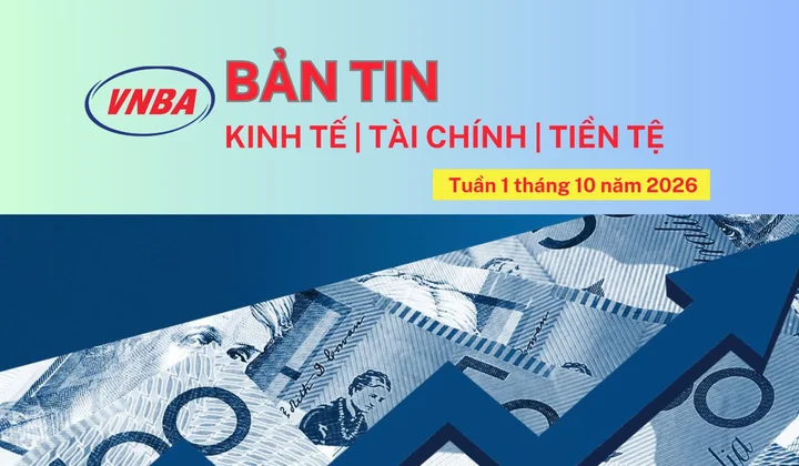 Bản tin Kinh tế - Tài chính - Tiền tệ tuần 1 tháng 10/2026
