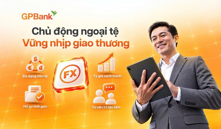 GPBank giới thiệu giải pháp giao dịch ngoại hối cho doanh nghiệp xuất nhập khẩu