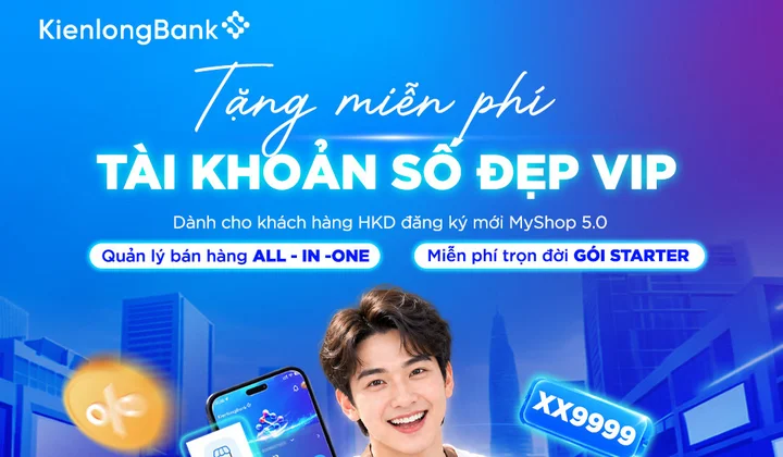 Kienlongbank ưu đãi phí và tặng tài khoản số đẹp cho hộ kinh doanh đăng ký MyShop 5.0
