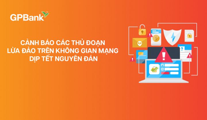 GPBank cảnh báo thủ đoạn lừa đảo trên không gian mạng dịp Tết