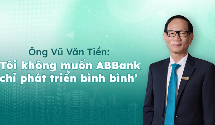 Ông Vũ Văn Tiền: 'Tôi không muốn ABBank chỉ phát triển bình bình'