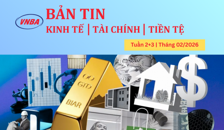 Bản tin Kinh tế - Tài chính - Tiền tệ tuần 2+3 tháng 2/2026