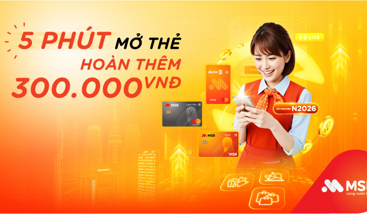 MSB triển khai ưu đãi “Mở thẻ siêu tốc - Nhận ngay cashback”