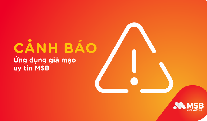 Cảnh báo xuất hiện ứng dụng cho vay, giả mạo uy tín ngân hàng MSB