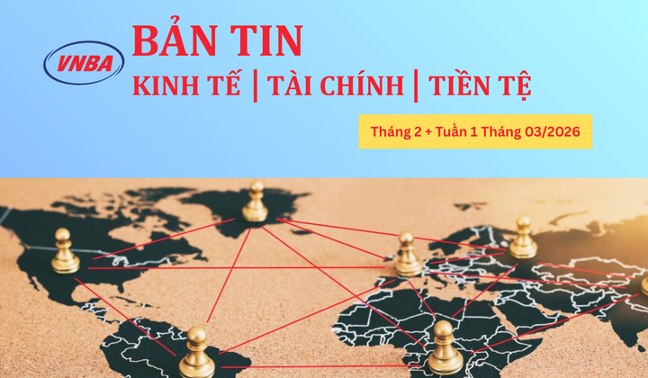 Thông tin Kinh tế - Tài chính - Tiền tệ tháng 2 và tuần 1 tháng 3/2026