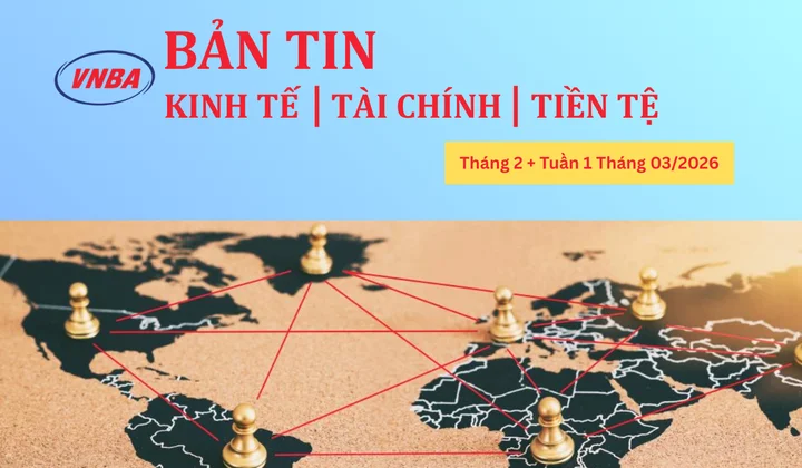Thông tin Kinh tế - Tài chính - Tiền tệ tháng 2 và tuần 1 tháng 3/2026