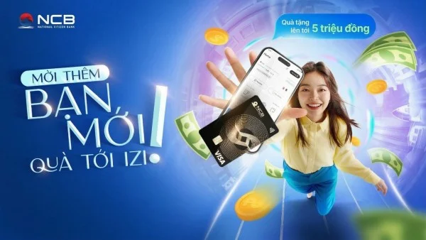 NCB tặng tới 5 triệu đồng cho khách hàng giới thiệu người dùng mới