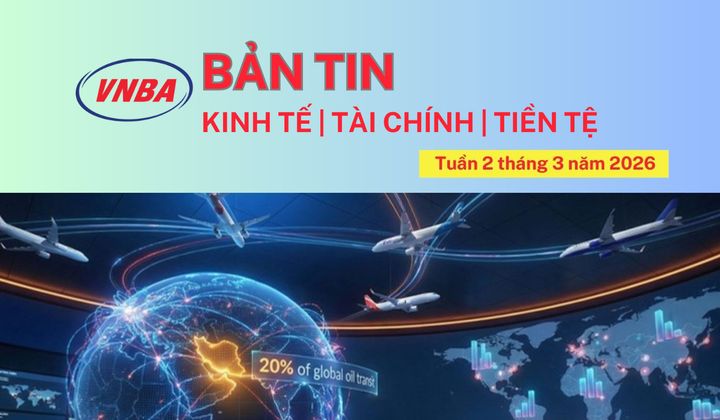 Bản tin Kinh tế - Tài chính - Tiền tệ tuần 2 tháng 3/2026