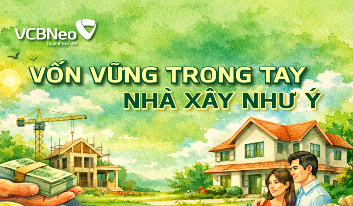 VCBNeo hỗ trợ khách hàng vay mua nhà đất và hoàn thiện nhà ở