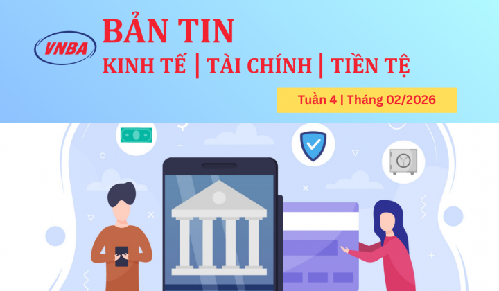 Bản tin Kinh tế - Tài chính - Tiền tệ tuần 4 tháng 2/2026