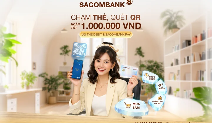 Sacombank ưu đãi hoàn tiền, thúc đẩy thanh toán không tiền mặt qua thẻ và QR