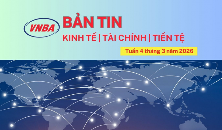 Bản tin Kinh tế - Tài chính - Tiền tệ tuần 4 tháng 3/2026