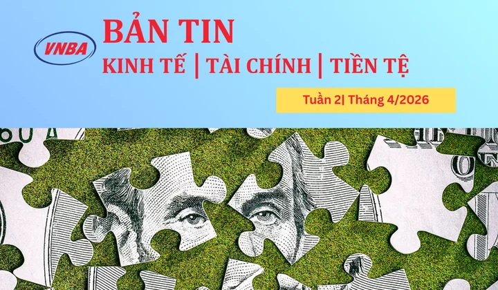 Bản tin Kinh tế - Tài chính - Tiền tệ tuần 2 tháng 4/2026