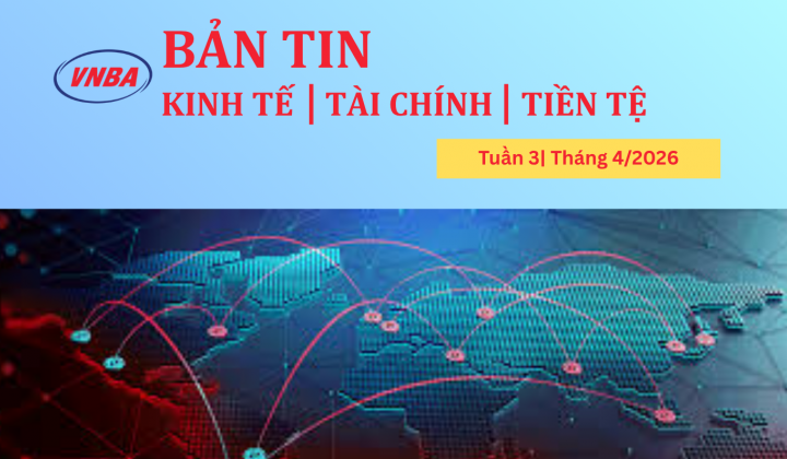 Bản tin Kinh tế - Tài chính - Tiền tệ tuần 3 tháng 4/2026