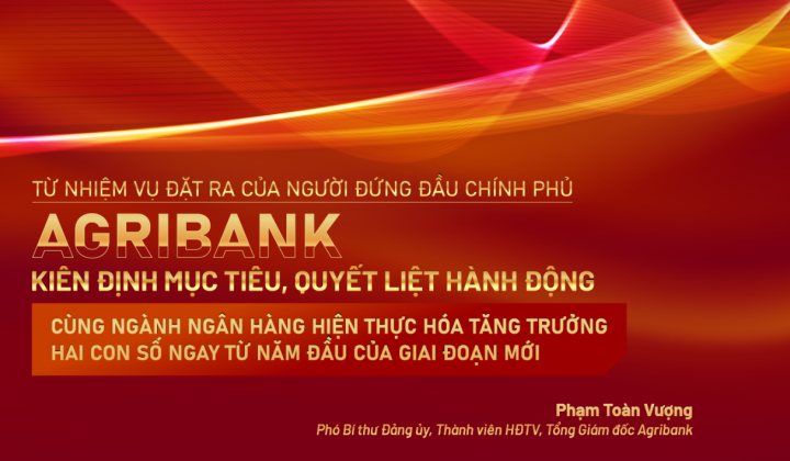Agribank kiên định mục tiêu, quyết liệt hành động - cùng ngành ngân hàng hiện thực hóa tăng trưởng hai con số ngay từ năm đầu của giai đoạn mới