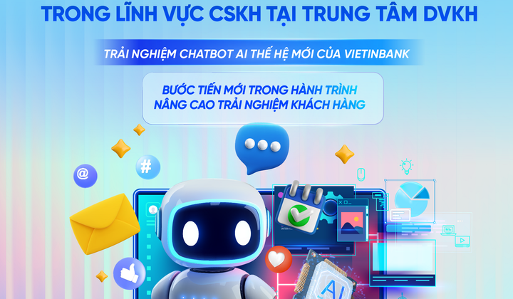 VietinBank triển khai Chatbot AI, nâng cao trải nghiệm khách hàng trên kênh số
