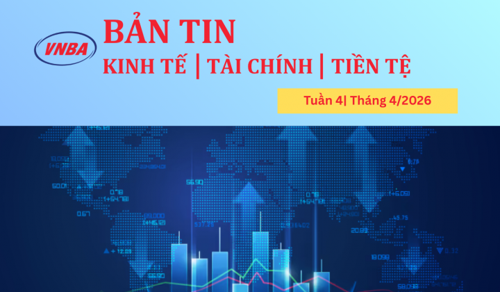 Bản tin Kinh tế - Tài chính - Tiền tệ tuần 4 tháng 4/2026
