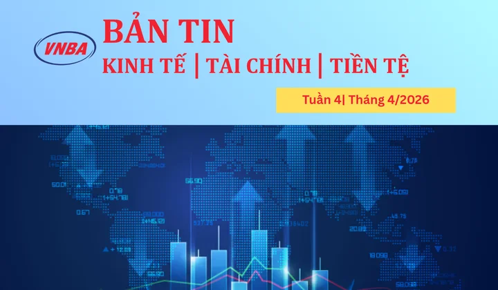 Bản tin Kinh tế - Tài chính - Tiền tệ tuần 4 tháng 4/2026