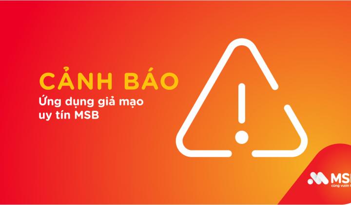 MSB cảnh báo ứng dụng giả mạo, mạo danh thương hiệu ngân hàng