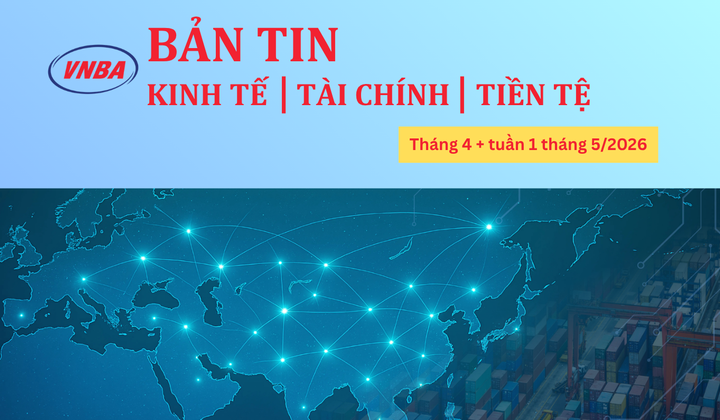 Thông tin Kinh tế - Tài chính - Tiền tệ tháng 4 và tuần đầu tháng 5/2026