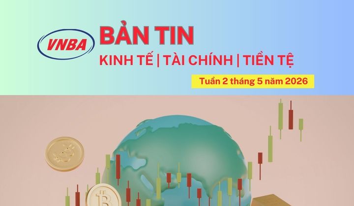 Bản tin Kinh tế - Tài chính - Tiền tệ tuần 2 tháng 5/2026