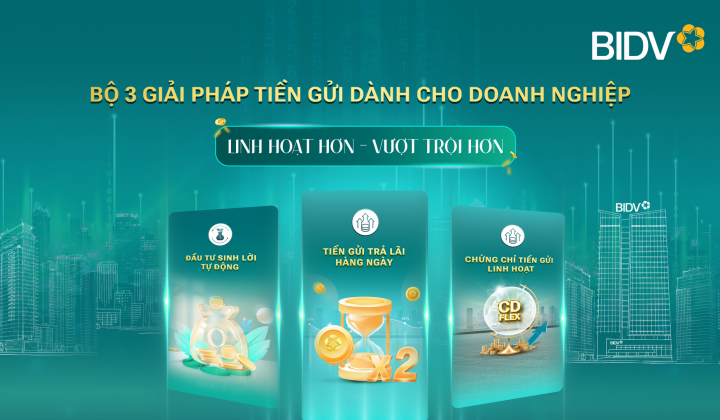 BIDV đưa giải pháp tiền gửi vượt trội cho doanh nghiệp