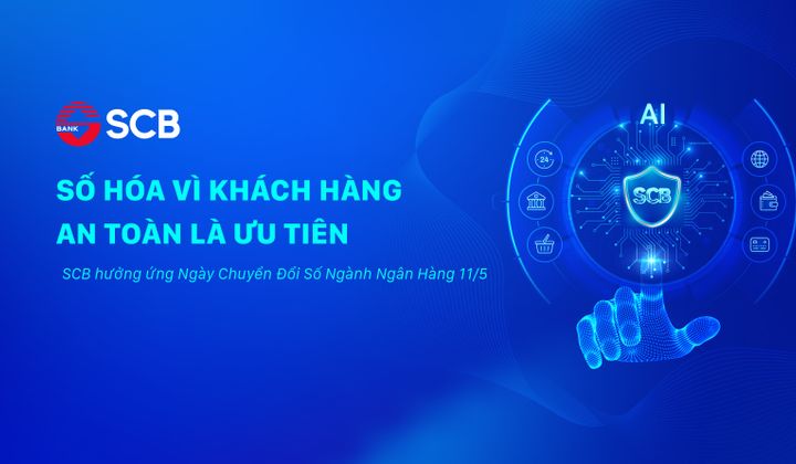 Chuyển đổi số Ngành ngân hàng: SCB số hóa vì khách hàng, an toàn là ưu tiên