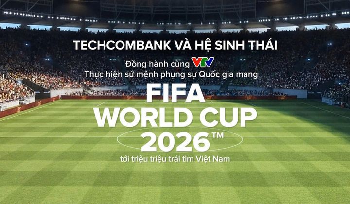 Techcombank là Nhà tài trợ Quốc gia đồng hành cùng VTV phát sóng FIFA World Cup 2026™ tại Việt Nam