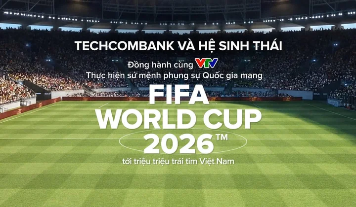 Techcombank là Nhà tài trợ Quốc gia đồng hành cùng VTV phát sóng FIFA World Cup 2026™ tại Việt Nam