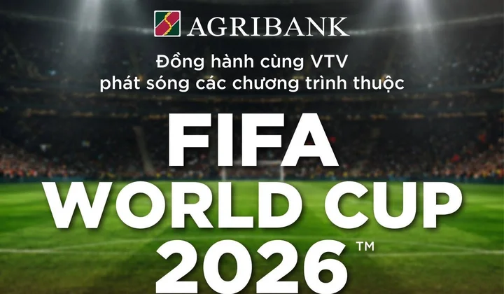 Agribank đồng hành VTV đưa FIFA World Cup 2026 đến khán giả Việt Nam