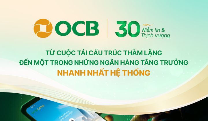 30 năm OCB: Từ cuộc tái cấu trúc thầm lặng đến một trong những ngân hàng tăng trưởng nhanh nhất hệ thống