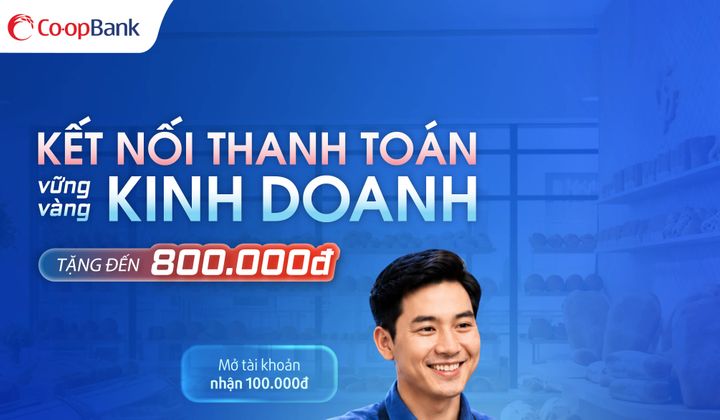 Co-opBank triển khai chương trình “Kết nối thanh toán – Vững vàng kinh doanh”: Nhiều ưu đãi hấp dẫn dành cho Hộ kinh doanh và Doanh nghiệp