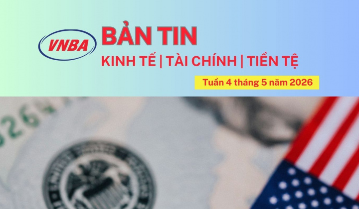 Bản tin Kinh tế - Tài chính - Tiền tệ tuần 4 tháng 5/2026