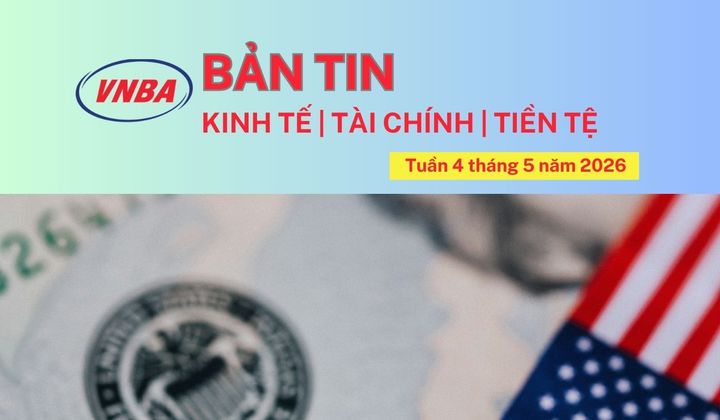 Bản tin Kinh tế - Tài chính - Tiền tệ tuần 4 tháng 5/2026