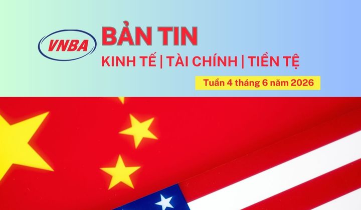 Bản tin Kinh tế - Tài chính - Tiền tệ tuần 4 tháng 6/2026
